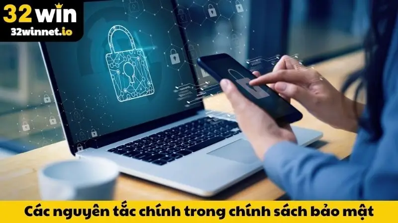 Chính Sách Bảo Mật Các nguyên tắc chính trong chính sách bảo mật