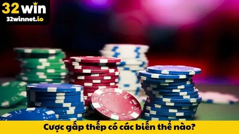 Chiến Thuật Cược Gấp Thếp - Tuyệt Chiêu Nằm Lòng Từ 32WIN Cược gấp thếp có các biến thể nào?