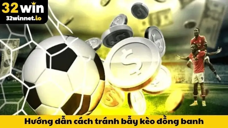 Kèo Đồng Banh Là Gì? Hướng Dẫn Né Cạm Bẫy & Lên Tiền Khôn Ngoan Cùng 32WIN Chuyên gia 32WIN hướng dẫn cách tránh bẫy kèo đồng banh