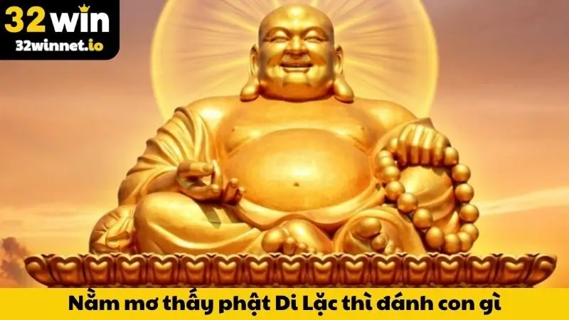 Nằm mơ thấy phật Di Lặc thì đánh con gì?