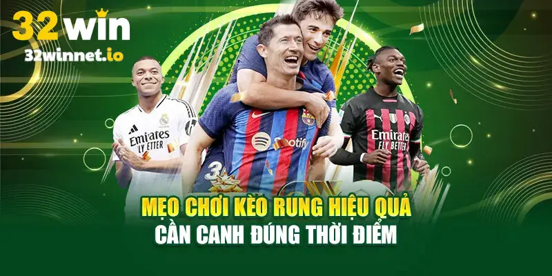 Mẹo chơi kèo rung canh đúng lúc